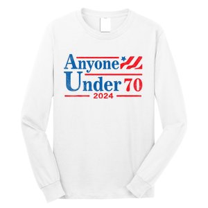 Anyone Under 70 For President 2024 President Election 2024 Long Sleeve Shirt