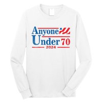 Anyone Under 70 For President 2024 President Election 2024 Long Sleeve Shirt