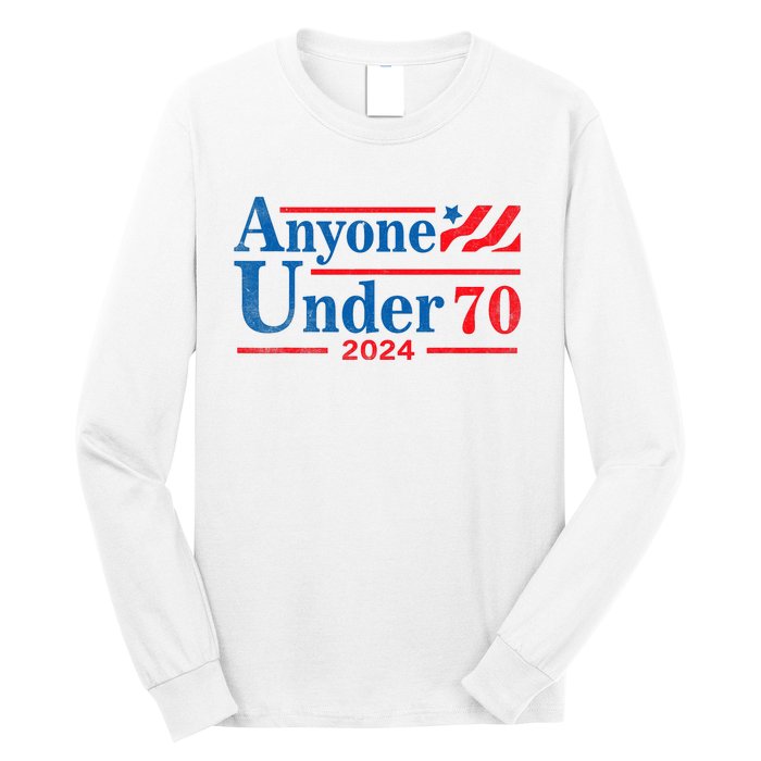 Anyone Under 70 For President 2024 President Election 2024 Long Sleeve Shirt