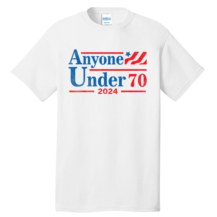 Anyone Under 70 For President 2024 President Election 2024 Tall T-Shirt