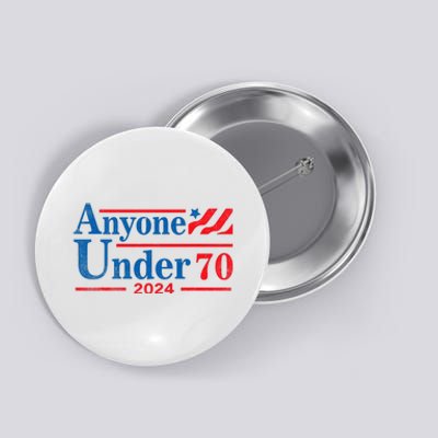 Anyone Under 70 For President 2024 President Election 2024 Button