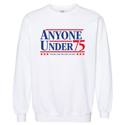 Anyone Under 75 Please For The Love Garment-Dyed Sweatshirt