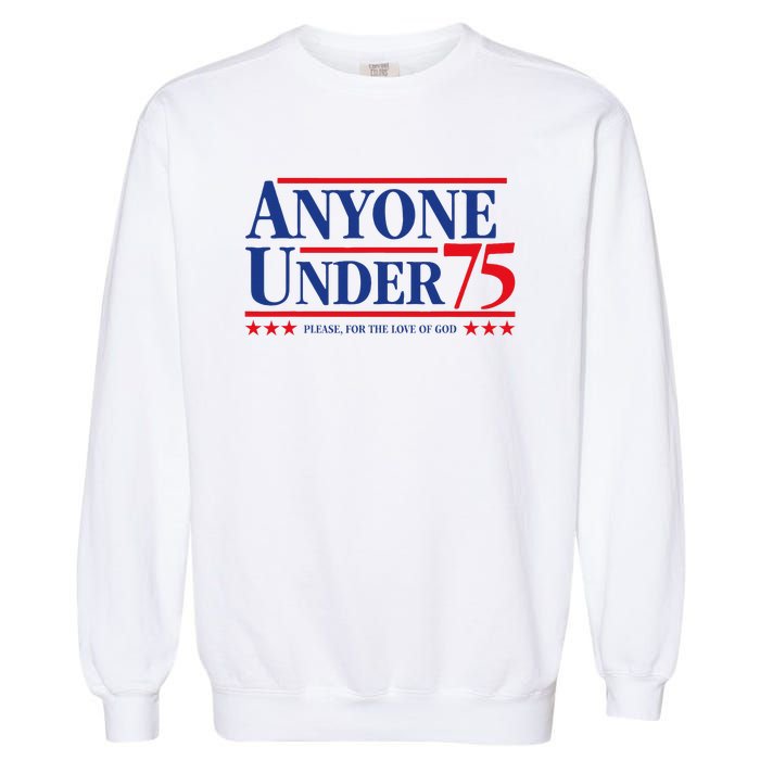 Anyone Under 75 Please For The Love Garment-Dyed Sweatshirt