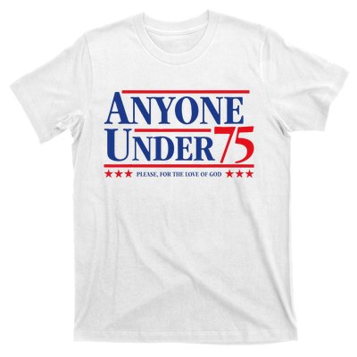 Anyone Under 75 Please For The Love T-Shirt