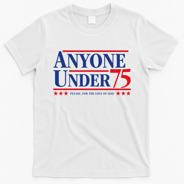 Anyone Under 75 Please For The Love T-Shirt