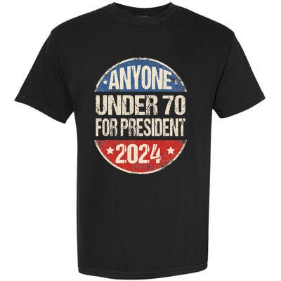 Anyone Under 70 For President 2024 Funny Election Garment-Dyed Heavyweight T-Shirt