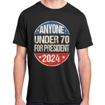 Anyone Under 70 For President 2024 Funny Election Adult ChromaSoft Performance T-Shirt