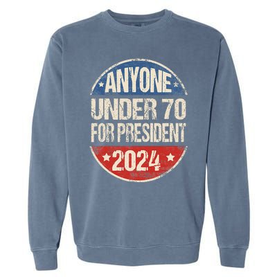 Anyone Under 70 For President 2024 Funny Election Garment-Dyed Sweatshirt