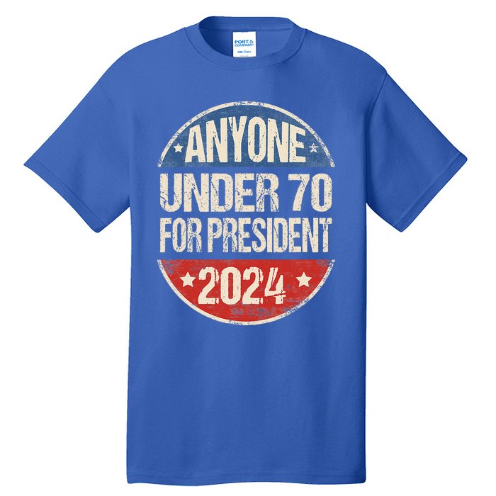 Anyone Under 70 For President 2024 Funny Election Tall T-Shirt