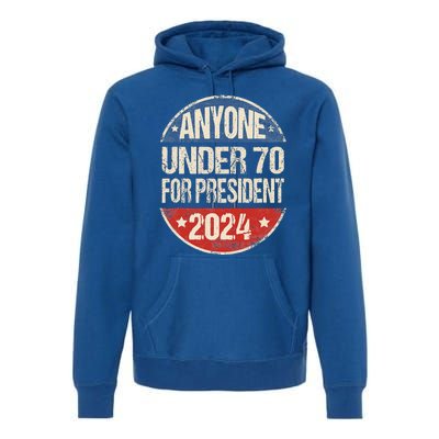 Anyone Under 70 For President 2024 Funny Election Premium Hoodie