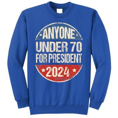 Anyone Under 70 For President 2024 Funny Election Tall Sweatshirt