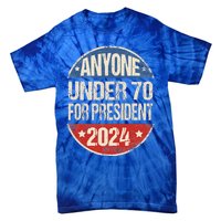 Anyone Under 70 For President 2024 Funny Election Tie-Dye T-Shirt