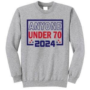 Anyone Under 70 2024 Tall Sweatshirt