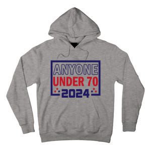 Anyone Under 70 2024 Tall Hoodie