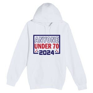 Anyone Under 70 2024 Premium Pullover Hoodie