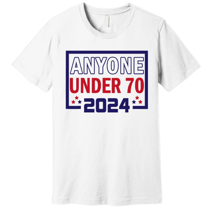 Anyone Under 70 2024 Premium T-Shirt