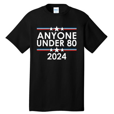 Anyone Under 80 2024 Funny Political Tall T-Shirt