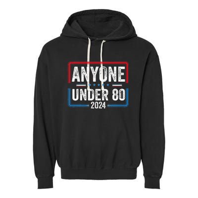 Anyone Under 80 2024 Funny President Election Vote Garment-Dyed Fleece Hoodie