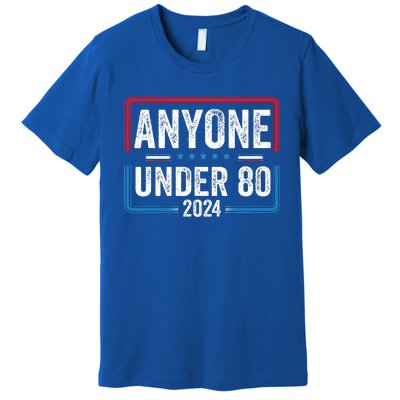 Anyone Under 80 2024 Funny President Election Vote Premium T-Shirt