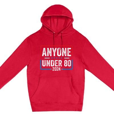 Anyone Under 80 2024 Funny President Election Vote Premium Pullover Hoodie