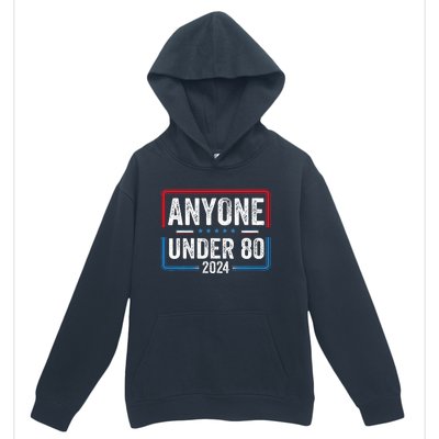 Anyone Under 80 2024 Funny President Election Vote Urban Pullover Hoodie