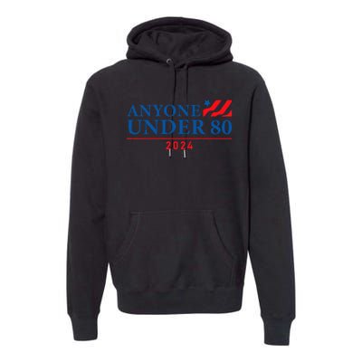 Anyone Under 80 2024 FUNNY Premium Hoodie