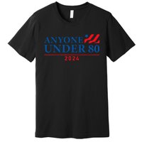 Anyone Under 80 2024 FUNNY Premium T-Shirt