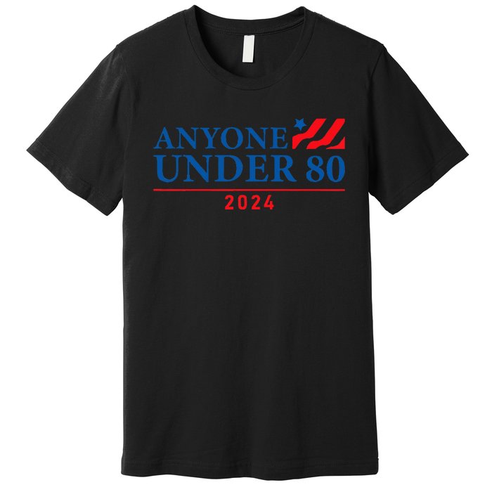 Anyone Under 80 2024 FUNNY Premium T-Shirt