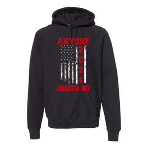 Anyone Under 80 2024 Funny Election Usa Premium Hoodie