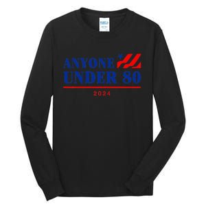 Anyone Under 80 2024 Funny Tall Long Sleeve T-Shirt