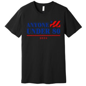 Anyone Under 80 2024 Funny Premium T-Shirt