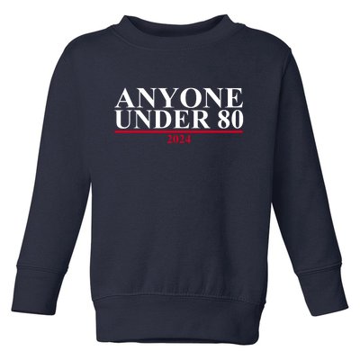 Anyone Under 80 Funny 2024 Election Toddler Sweatshirt