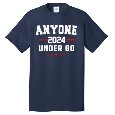 Anyone Under 80 2024 Funny Tall T-Shirt