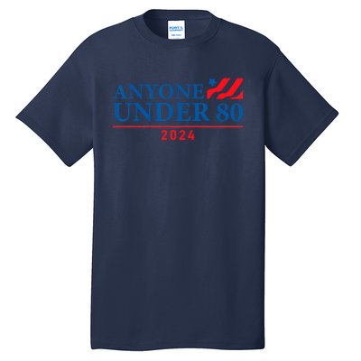 Anyone Under 80 2024 FUNNY Tall T-Shirt