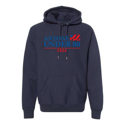 Anyone Under 80 2024 FUNNY Premium Hoodie