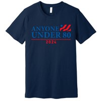 Anyone Under 80 2024 FUNNY Premium T-Shirt