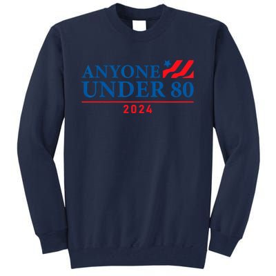 Anyone Under 80 2024 FUNNY Tall Sweatshirt