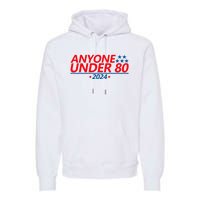 Anyone Under 80 2024 Funny Premium Hoodie