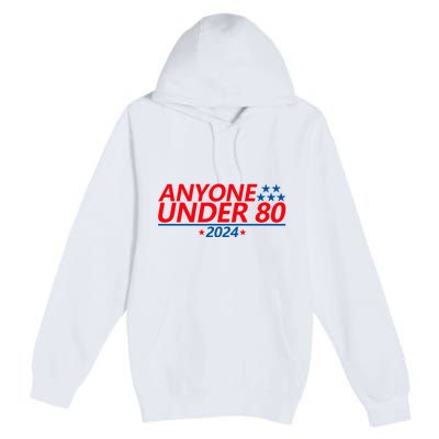 Anyone Under 80 2024 Funny Premium Pullover Hoodie