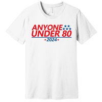 Anyone Under 80 2024 Funny Premium T-Shirt