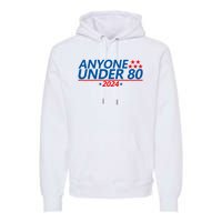 Anyone Under 80 2024 FUNNY Premium Hoodie