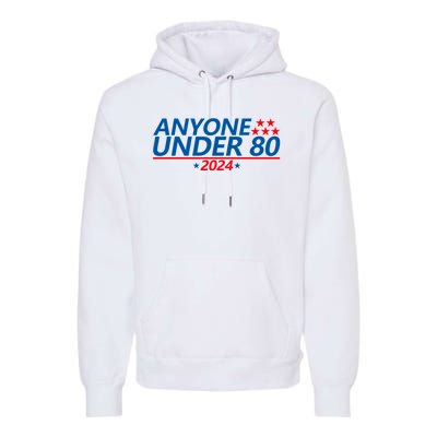 Anyone Under 80 2024 FUNNY Premium Hoodie