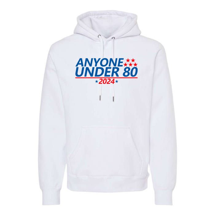 Anyone Under 80 2024 FUNNY Premium Hoodie