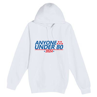 Anyone Under 80 2024 FUNNY Premium Pullover Hoodie