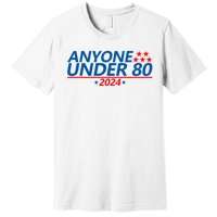 Anyone Under 80 2024 FUNNY Premium T-Shirt