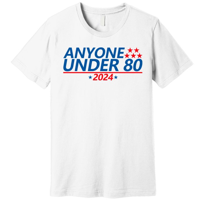 Anyone Under 80 2024 FUNNY Premium T-Shirt