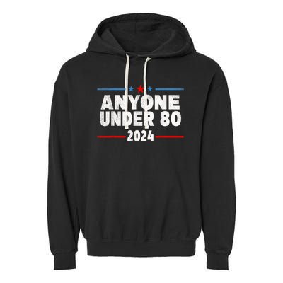 Anyone Under 80 2024 Funny President Election Vote Garment-Dyed Fleece Hoodie