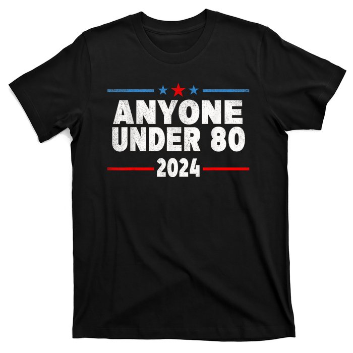 Anyone Under 80 2024 Funny President Election Vote T-Shirt