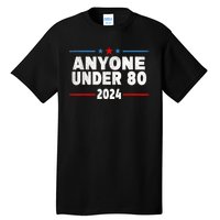 Anyone Under 80 2024 Funny President Election Vote Tall T-Shirt