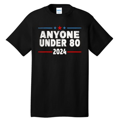 Anyone Under 80 2024 Funny President Election Vote Tall T-Shirt